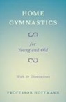 HOFFMANN, Professor Hoffmann - Home Gymnastics - For Young and Old - With 59 Illustrations