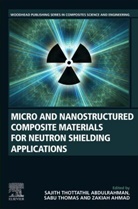 Sajith Thottathil Abdulrahman, Sajith Thottathil (Faculty of Civil Engineering Abdulrahman, Zakiah Ahmad, Zakiah (Faculty of Civil Engineering Ahmad, Sajith Thottathil Abdulrahman, Sabu Thomas... - Micro and Nanostructured Composite Materials for Neutron Shielding Applications