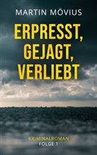 Martin Mövius - Erpresst, gejagt, verliebt