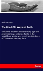 Ambrose Rigge - The Good Old Way and Truth