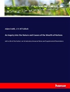 J. R. M¿Culloch, J R M'Culloch, J. R. M'Culloch, Ada Smith, Adam Smith - An Inquiry Into the Nature and Causes of the Wealth of Nations