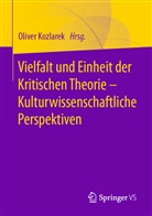 Olive Kozlarek, Oliver Kozlarek - Vielfalt und Einheit der Kritischen Theorie - Kulturwissenschaftliche Perspektiven; .
