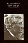 Thomas Mccarthy - The Critical Theory of Jürgen Habermas