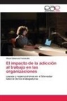 Alicia Cabarcos Fernández - El impacto de la adicción al trabajo en las organizaciones