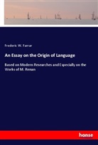 Frederic W Farrar, Frederic W. Farrar - An Essay on the Origin of Language