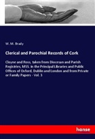 W M Brady, W. M. Brady - Clerical and Parochial Records of Cork