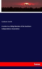 Goldwin Smith - A Letter to a Whig Member of the Southern Independence Association