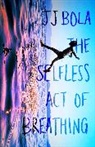 Jj Bola - The Selfless Act of Breathing