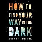 Derek B. Miller, Michael Crouch - How to Find Your Way in the Dark (Audio book)