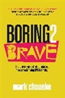 Mark Choueke - Boring2Brave