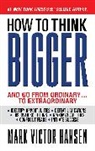 Mark Victor Hansen, Hansen Mark Victor - How to Think Bigger