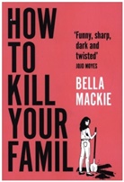 Bella Mackie - How to Kill Your Family