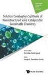 Sergio L Gonzalez-Cortes, Sergio L González-Cortés, Sergio Gonzalez-Cortes, Sergio (Univ Of Oxford Gonzalez-cortes, Sergio (Univ of Oxford UK) Gonzalez-Cortes - SOLUTIO COMBUST SYNTHE NANOSTRUC SOLID CATALYST SUSTAIN CHEM