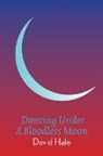 David, DAVID HALE, David Hale - Dancing Under A Bloodless Moon