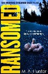 M A Hunter, M. A. Hunter - The Missing Children Case Files
