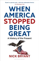 Nick Bryant, BRYANT NICK - When America Stopped Being Great