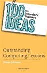 Simon Johnson - 100 Ideas for Secondary Teachers: Outstanding Computing Lessons