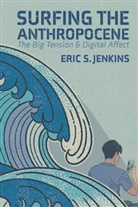 Eric S Jenkins, Eric S. Jenkins, Jenkins Eric S. - Surfing the Anthropocene