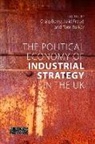 Dr Tom Barker, Tom Barker, Craig (Manchester Metropolitan University) Berry, Dr Craig (Manchester Metropolitan University) Berry, Julie (University of Manchester) Froud, Professor Julie (University of Manchester) Froud - The Political Economy of Industrial Strategy in the UK