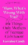 Lorraine Candy - 'Mum, What's Wrong with You?'