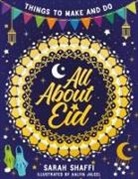 Sarah Shaffi, Aaliya Jaleel - All About Eid: Things to Make and Do