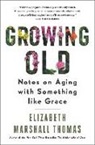 Elizabeth Marshall Thomas - Growing Old