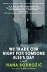 Ivana Bodrozic, Ellen Elias-Bursac - We Trade Our Night for Someone Else's Day