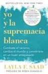 Robin DiAngelo, Layla F. Saad - Yo y la supremacía blanca: Combate el racismo, cambia el mundo y conviértete en un buen antepasado / Me and White Supremacy