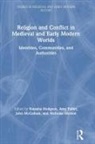 Natasha Fuller Hodgson, Natasha Mccallum Hodgson, Amy Fuller, Natasha Hodgson, John McCallum, Nicholas Morton - Religion and Conflict in Medieval and Early Modern Worlds