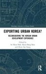 Se Hoon (Korea Research Institute for Human Park, Hyun Soo Kang, Hyun Soo (Korea Research Institute for Human Settlements Kang, Hyun-Soo Kang, Se Hoon Park, Se Hoon (Korea Research Institute for Human Settlements Park... - Exporting Urban Korea?