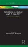 Alexander Hampton, Alexander Hampton, Alexander J. B. Hampton - Pandemic, Ecology and Theology