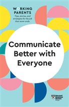 Alice Boyes, Daisy Dowling, Amy Gallo, Joseph Grenny, Harvard Business Review, Harvard Business Review - Communicate Better with Everyone (HBR Working Parents Series)