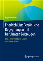 Eugen Wendler - Friedrich List: Persönliche Begegnungen mit berühmten Zeitzeugen; .