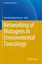 Kavindra Kumar Kesari, Kavindr Kumar Kesari, Kavindra Kumar Kesari - Networking of Mutagens in Environmental Toxicology