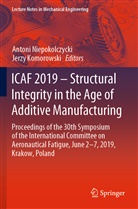 Komorowski, Komorowski, Jerzy Komorowski, Anton Niepokolczycki, Antoni Niepokolczycki - ICAF 2019 - Structural Integrity in the Age of Additive Manufacturing