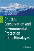 Morrison, Jane Gray Morrison, Michael Charle Tobias, Michael Charles Tobias, Ugye Tshewang, Ugyen Tshewang - Bhutan: Conservation and Environmental Protection in the Himalayas