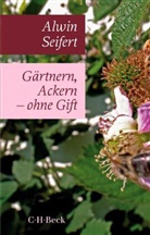 Alwin Seifert - Gärtnern, Ackern - ohne Gift