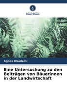 Agnes Obademi - Eine Untersuchung zu den Beiträgen von Bäuerinnen in der Landwirtschaft