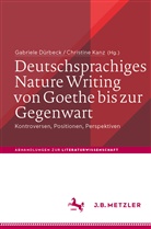 Gabriel Dürbeck, Gabriele Dürbeck, Kanz, Kanz, Christine Kanz - Deutschsprachiges Nature Writing von Goethe bis zur Gegenwart