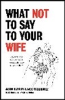 Jason Hazeley, Hazeley Jason, Nico Tatarowicz - What Not to Say to Your Wife