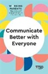 Alice Boyes, Daisy Dowling, Amy Gallo, Joseph Grenny, Harvard Business Review - Communicate Better with Everyone (HBR Working Parents Series)