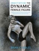 Brian C Hailes, Brian C. Hailes, Patrick K Hill, Patrick K. Hill - Draw It With Me - The Dynamic Female Figure
