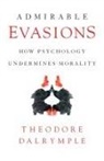 Theodore Dalrymple - Admirable Evasions