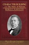Booker Washington - Character Building and The Story of Slavery: Illustrated Black History Collection