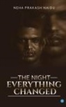 Neha Prakash Naidu - The Night Everything changed