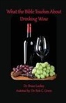 Bruce Lackey - What the Bible Teaches About Drinking Wine