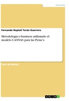 Fernando Neptalí Terán Guerrero - Metodología e-business utilizando el modelo CANVAS para las Pyme's