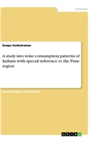 Deepa Venkatraman - A study into wine consumption patterns of Indians with special reference to the Pune region