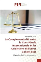 Jean-Marie Eley Lofele - La Complémentarité entre la Cour Pénale Internationale et les Juridictions Militaires Congolaises