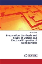 Akhilesh Kumar - Preparation, Synthesis and Study of Optical and Electrical Properties of Nanoparticles